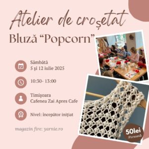 Atelier de Croșetat Bluză Popcorn (5 si 12 iulie)